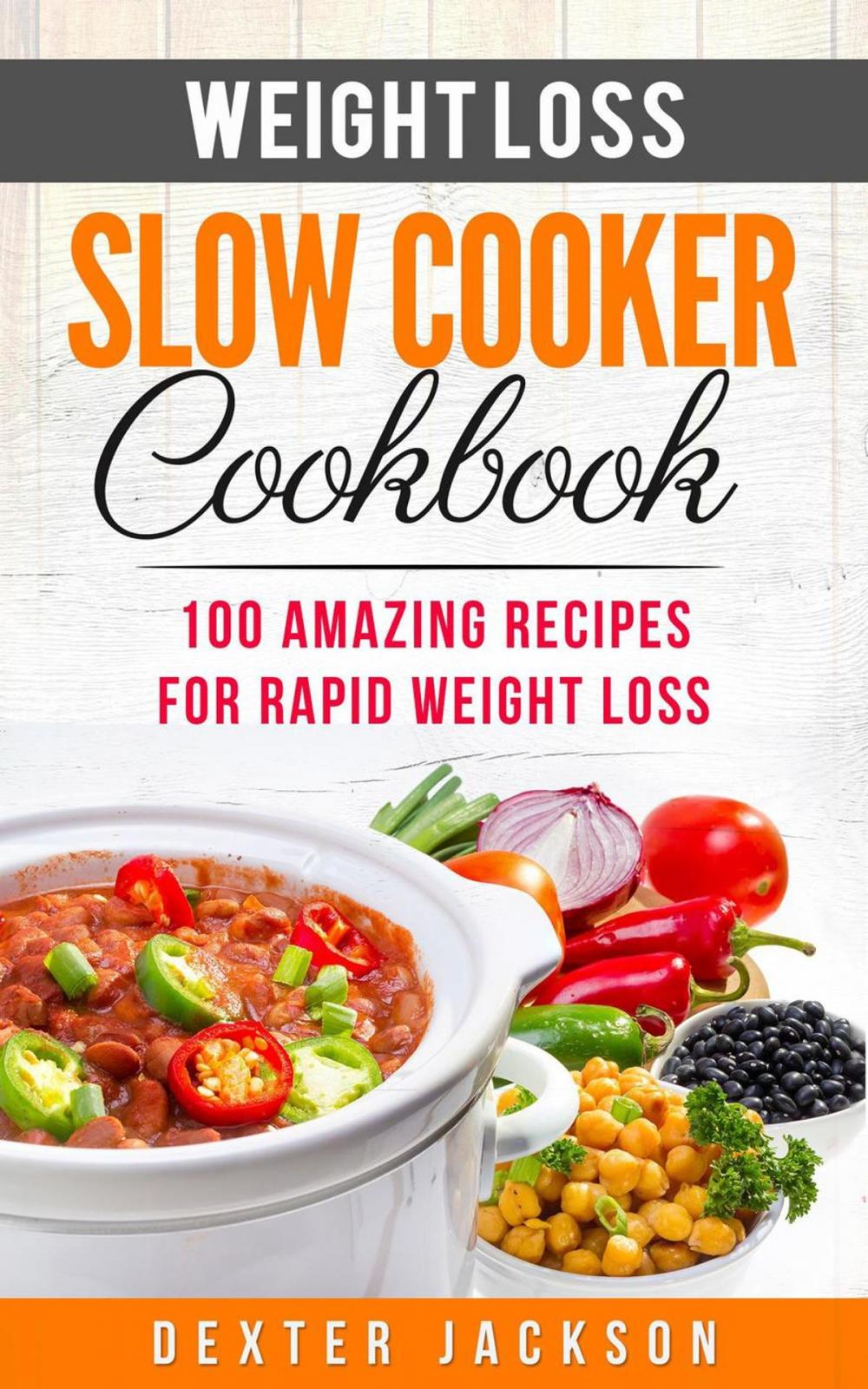 Big bigCover of Weight Loss Slow Cooker Cookbook: 100 Amazing Recipes for Rapid Weight Loss