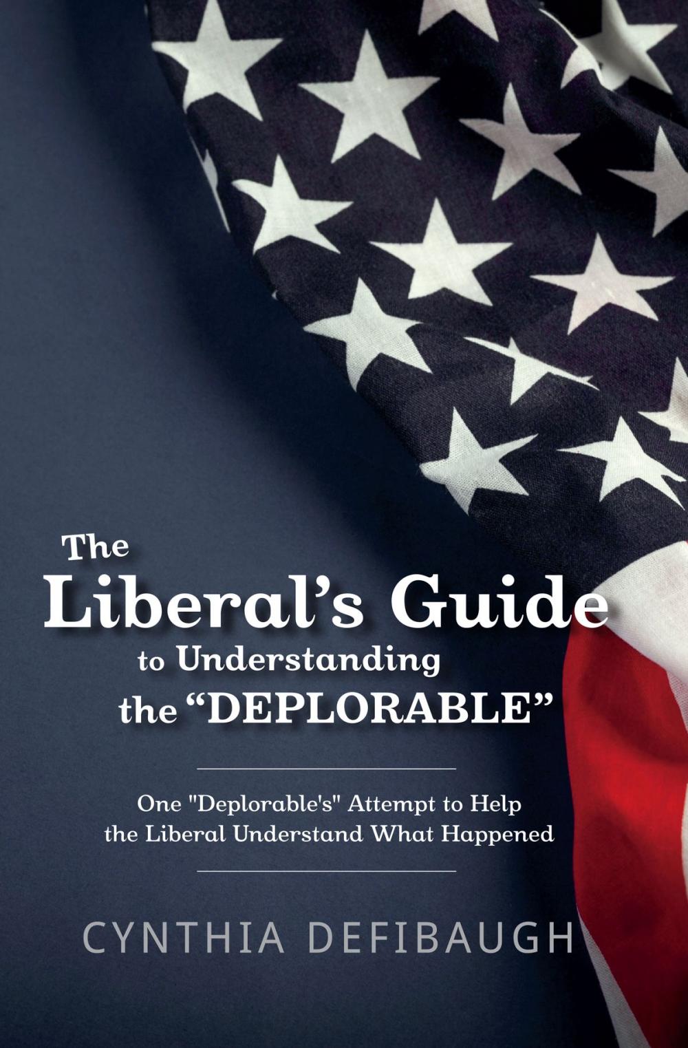 Big bigCover of The Liberal's Guide to Understanding The "Deplorable"