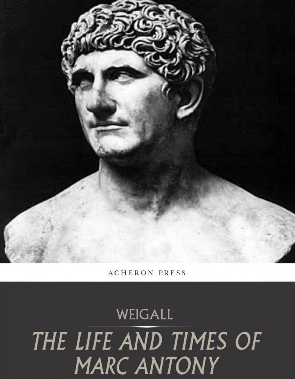 Big bigCover of The Life and Times of Marc Antony