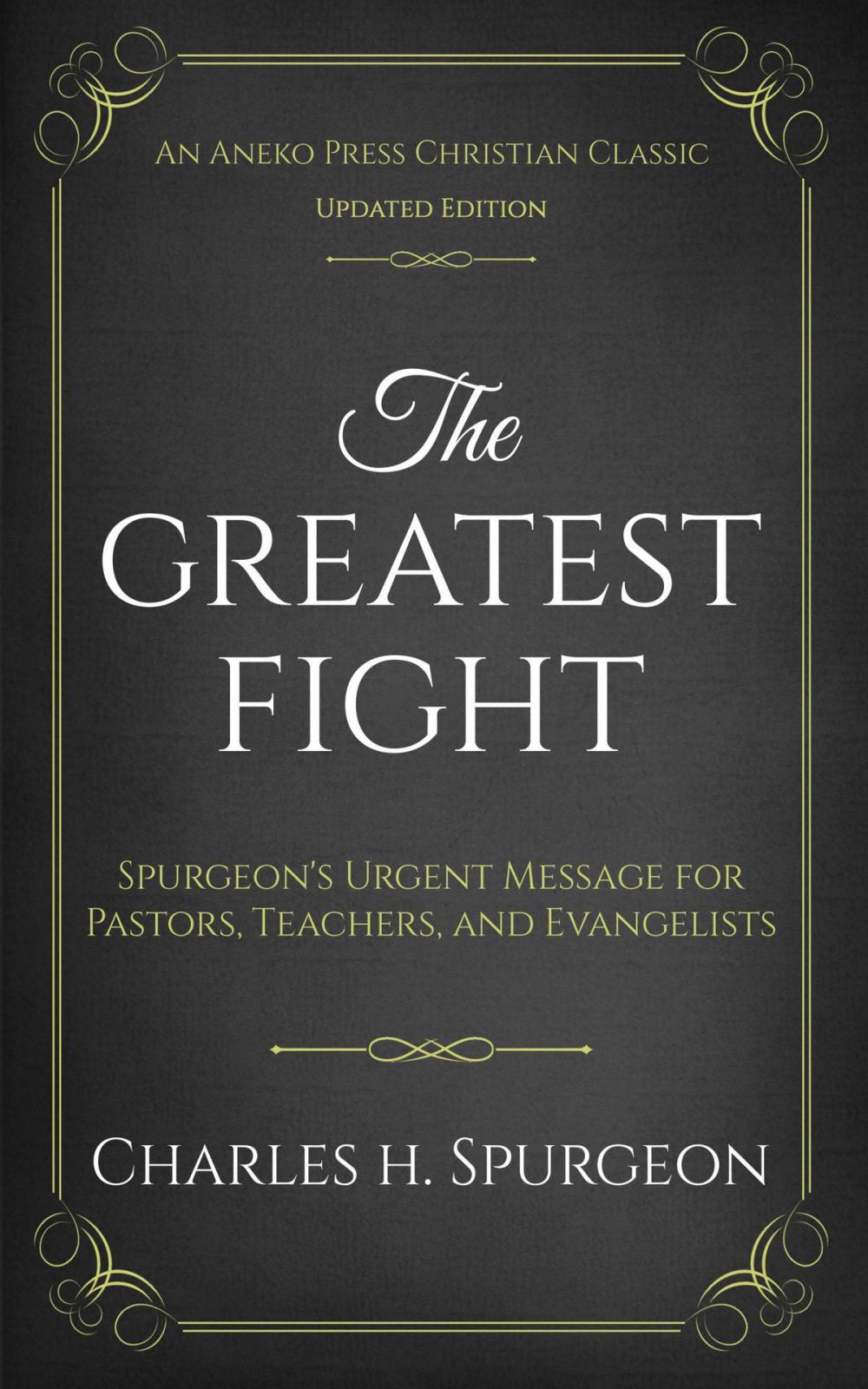 Big bigCover of The Greatest Fight: Spurgeon's Urgent Message for Pastors, Teachers, and Evangelists