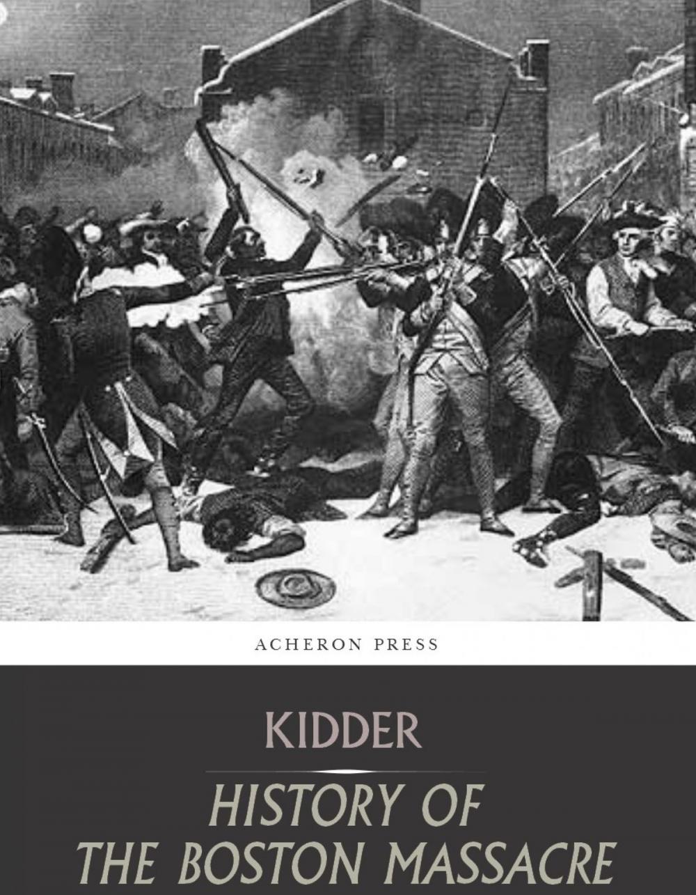 Big bigCover of The Boston Massacre,March 5, 1770, Its Causes and Its Results