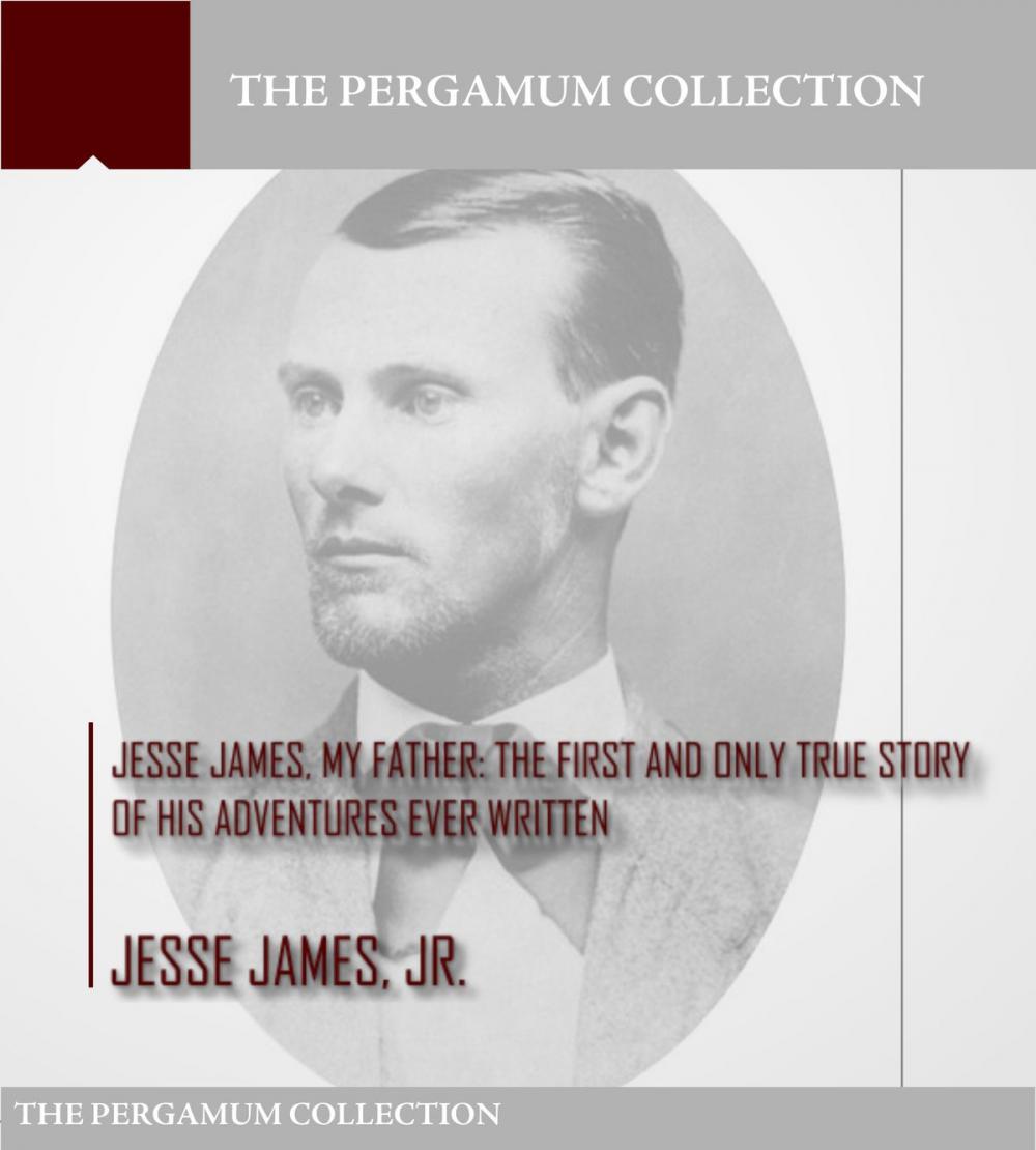 Big bigCover of Jesse James, My Father: The First and Only True Story of His Adventures Ever Written