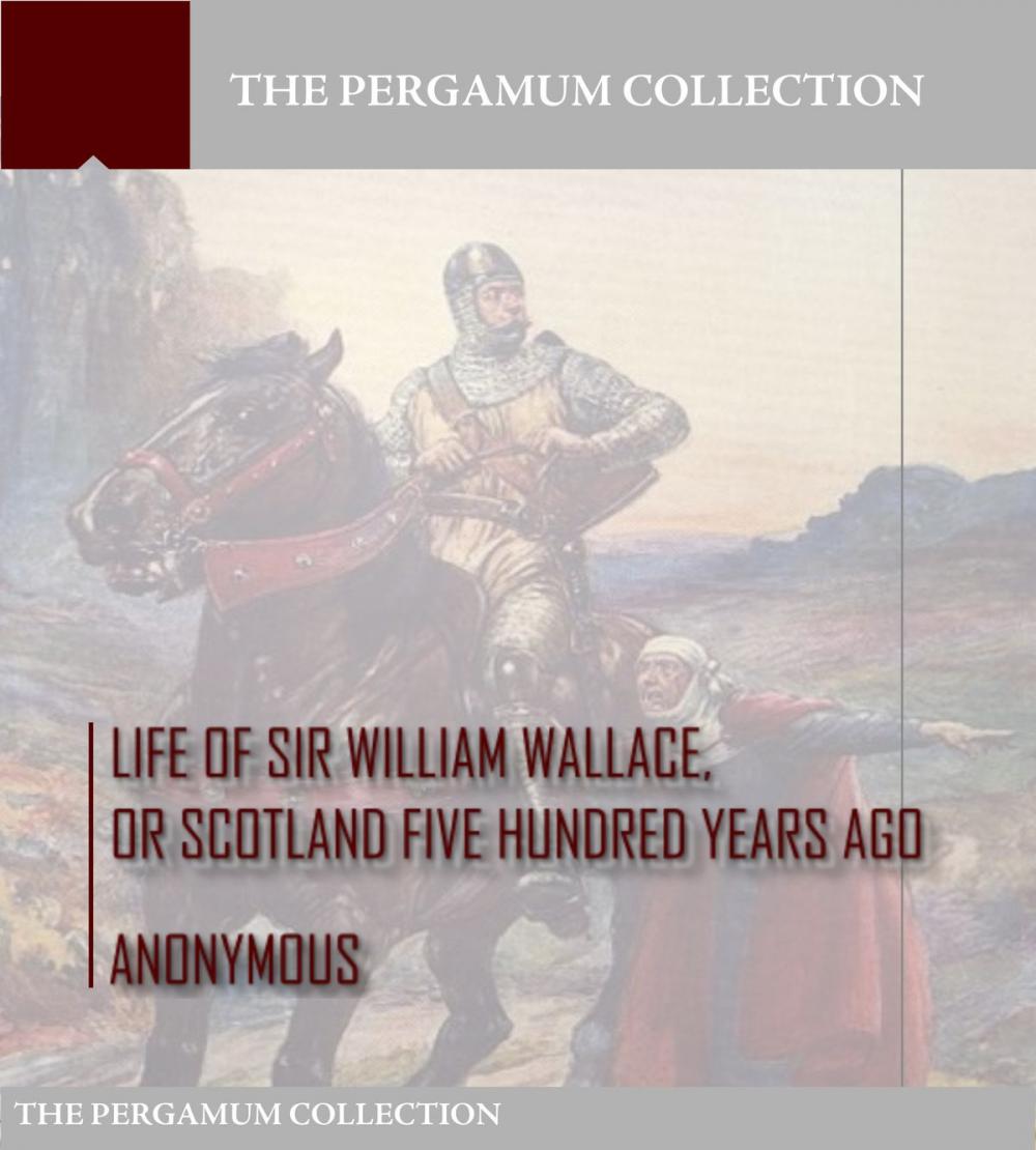 Big bigCover of Life of Sir William Wallace, or Scotland Five Hundred Years Ago