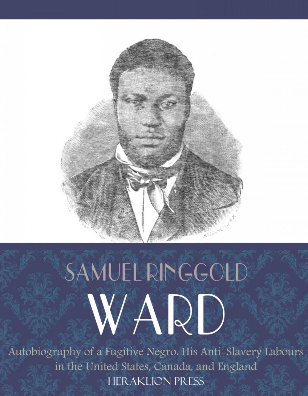 Big bigCover of Autobiography of a Fugitive Negro: His Anti-Slavery Labours in the United States, Canada, and England