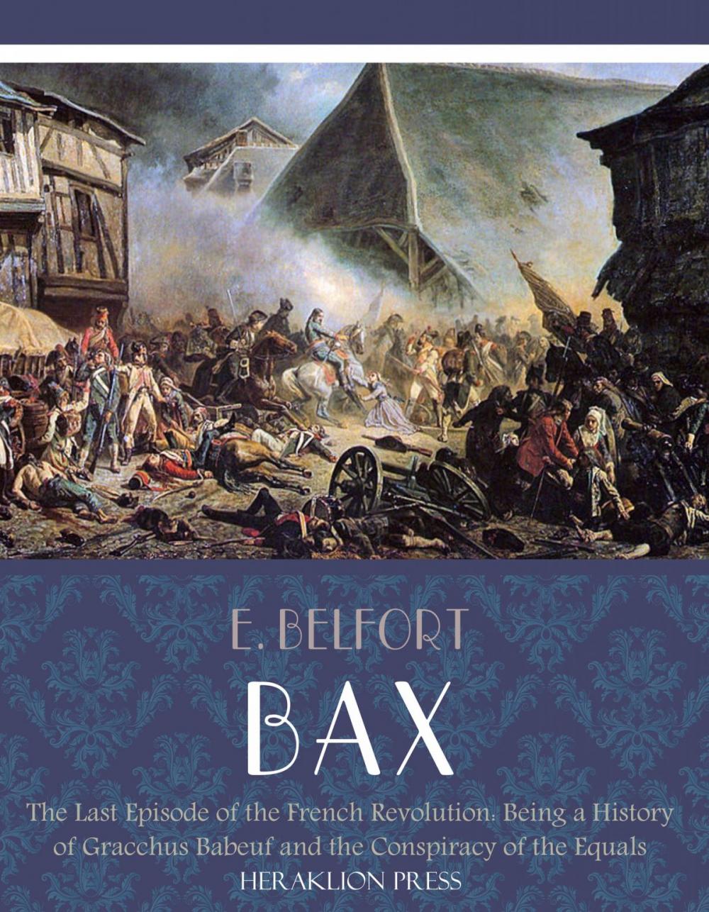 Big bigCover of The Last Episode of the French Revolution: Being a History of Gracchus Babeuf and the Conspiracy of the Equals