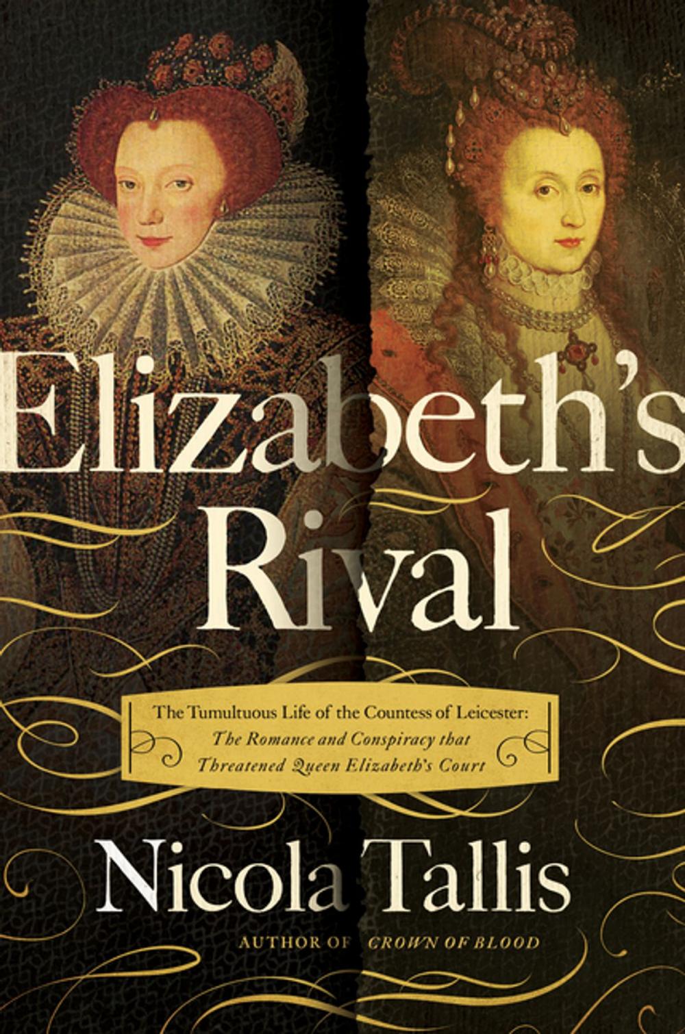 Big bigCover of Elizabeth's Rival: The Tumultuous Life of the Countess of Leicester: The Romance and Conspiracy that Threatened Queen Elizabeth's Court