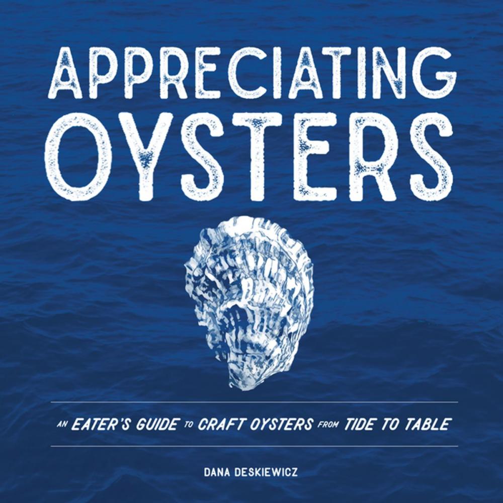 Big bigCover of Appreciating Oysters: An Eater's Guide to Craft Oysters from Tide to Table