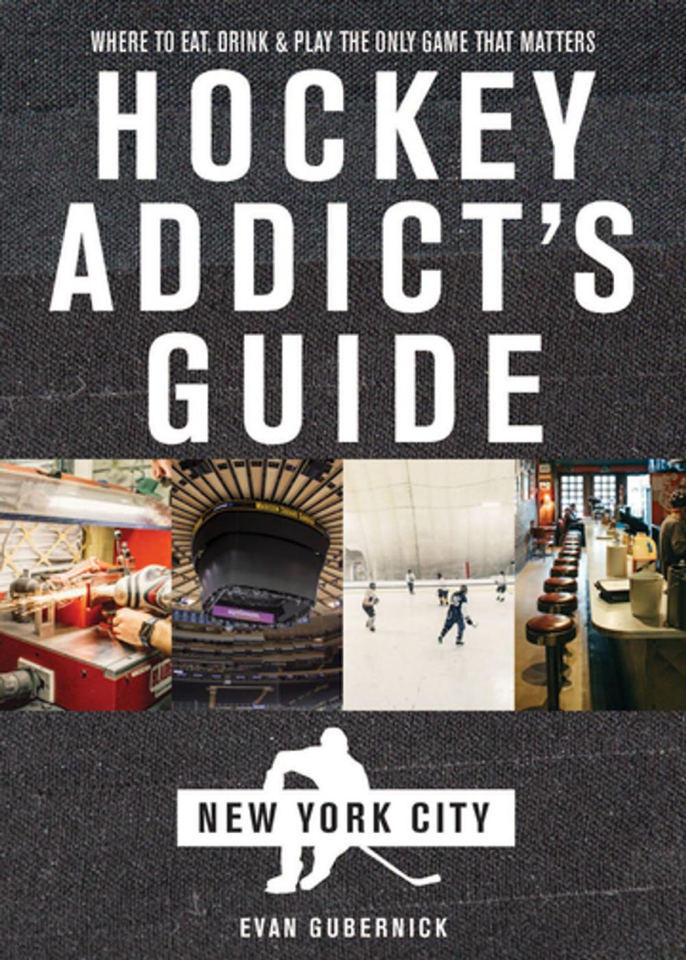 Big bigCover of Hockey Addict's Guide New York City: Where to Eat, Drink & Play the Only Game That Matters (Hockey Addict City Guides)