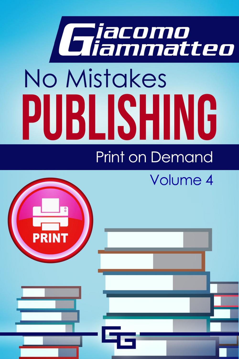 Big bigCover of Print on Demand: Who to Use to Print Your Books, No Mistakes Publishing, Volume IV