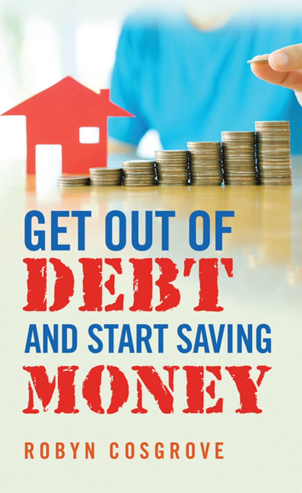 Big bigCover of Get out of Debt and Start Saving Money