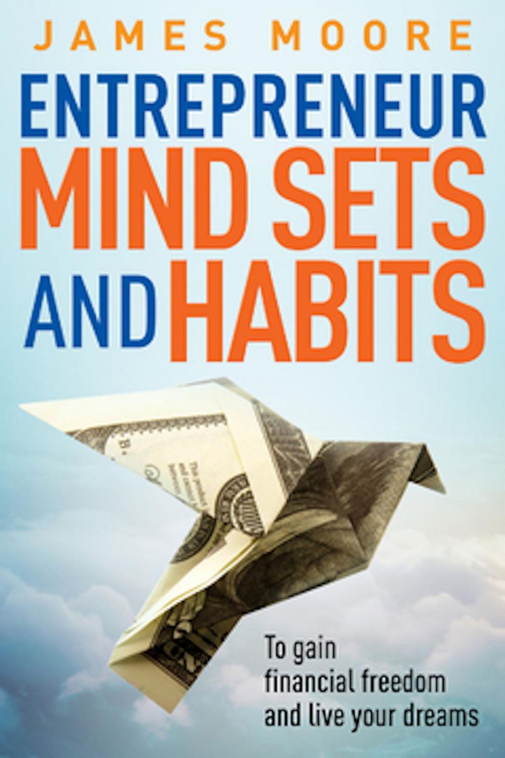 Big bigCover of Entrepreneur Mindsets and Habits to Gain Financial Freedom and Live Your Dreams