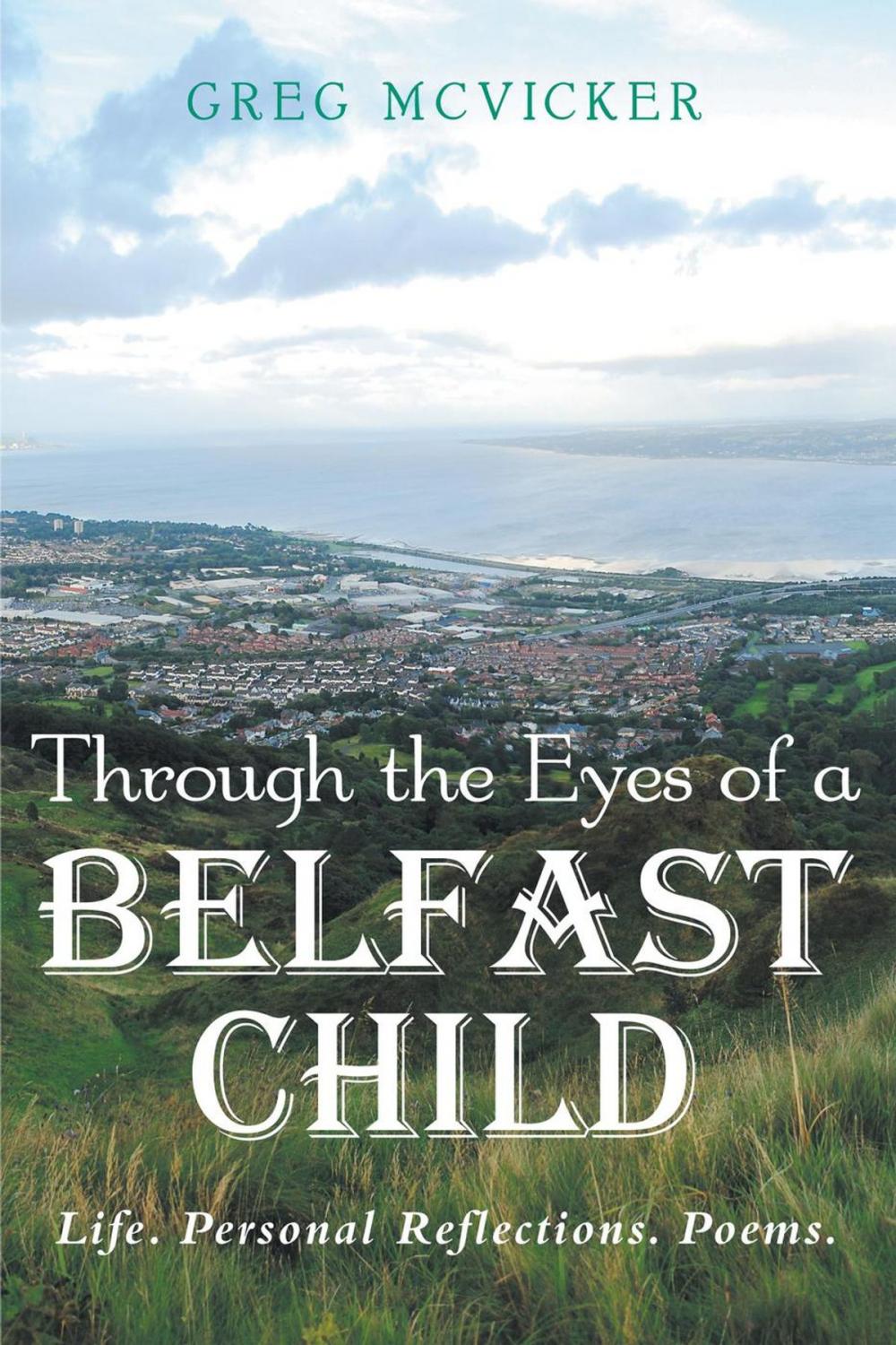 Big bigCover of Through the Eyes of a Belfast Child: Life. Personal Reflections. Poems.