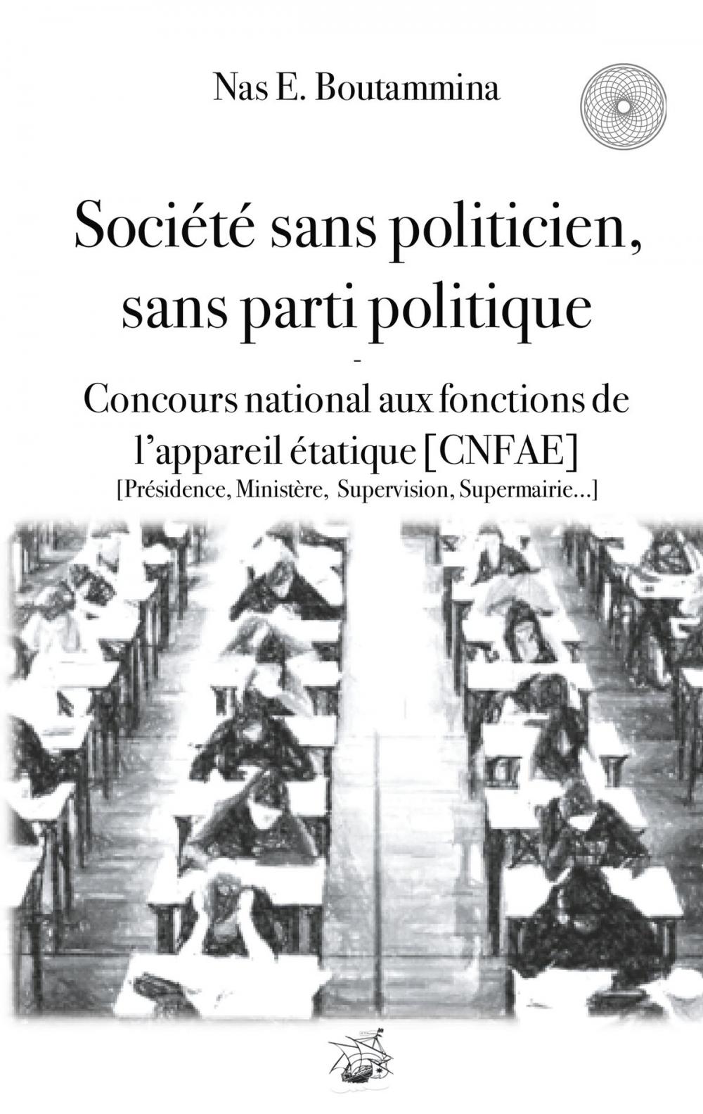 Big bigCover of Société sans politicien, sans parti politique - Concours National aux Fonctions de l'Appareil étatique (CNFAE)