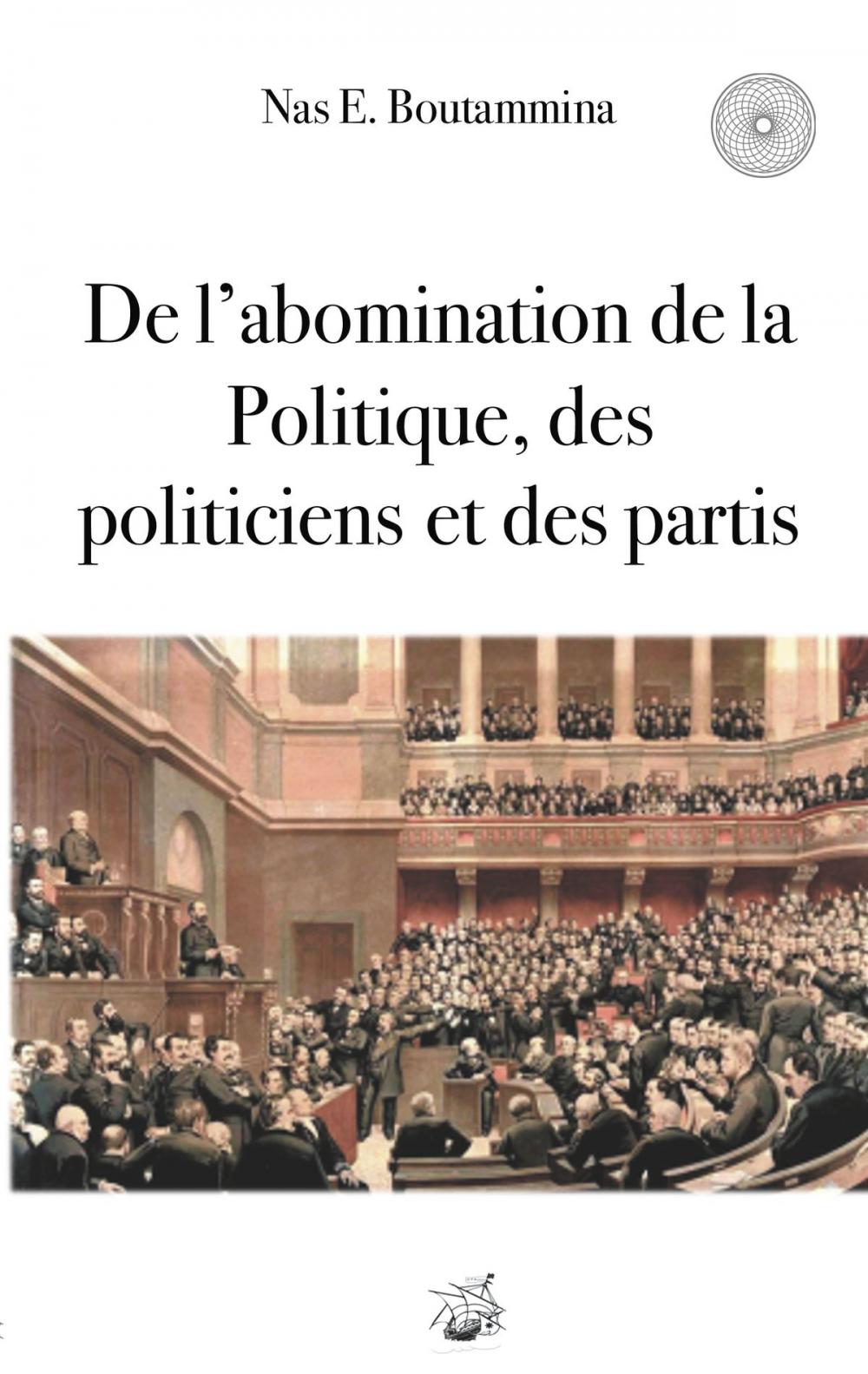 Big bigCover of De l'abomination de la Politique, des politiciens et des partis