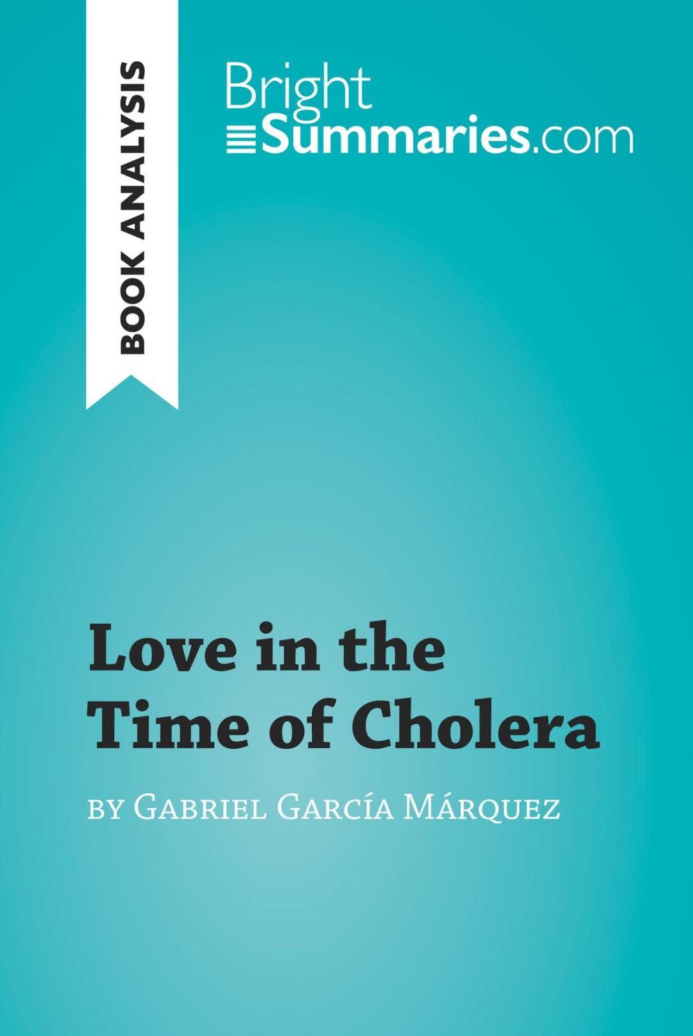 Big bigCover of Love in the Time of Cholera by Gabriel García Márquez (Book Analysis)