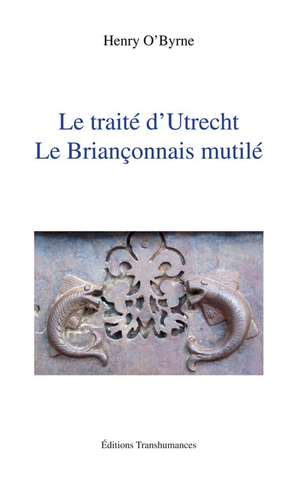 Big bigCover of Le traité d'Utrecht. Le Briançonnais mutilé.