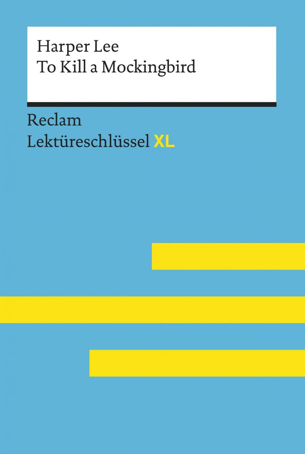 Big bigCover of To Kill a Mockingbird von Harper Lee: Lektüreschlüssel mit Inhaltsangabe, Interpretation, Prüfungsaufgaben mit Lösungen, Lernglossar. (Reclam Lektüreschlüssel XL)