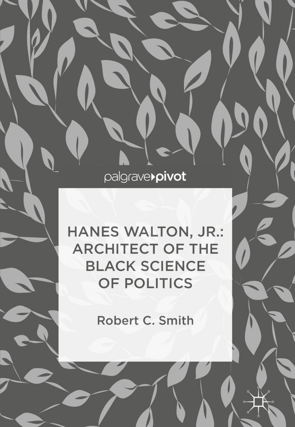 Big bigCover of Hanes Walton, Jr.: Architect of the Black Science of Politics