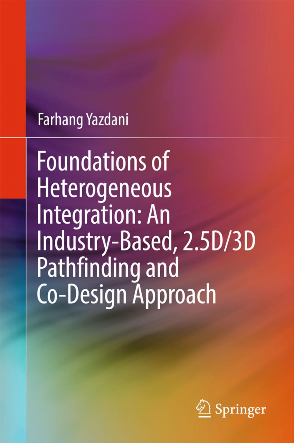 Big bigCover of Foundations of Heterogeneous Integration: An Industry-Based, 2.5D/3D Pathfinding and Co-Design Approach