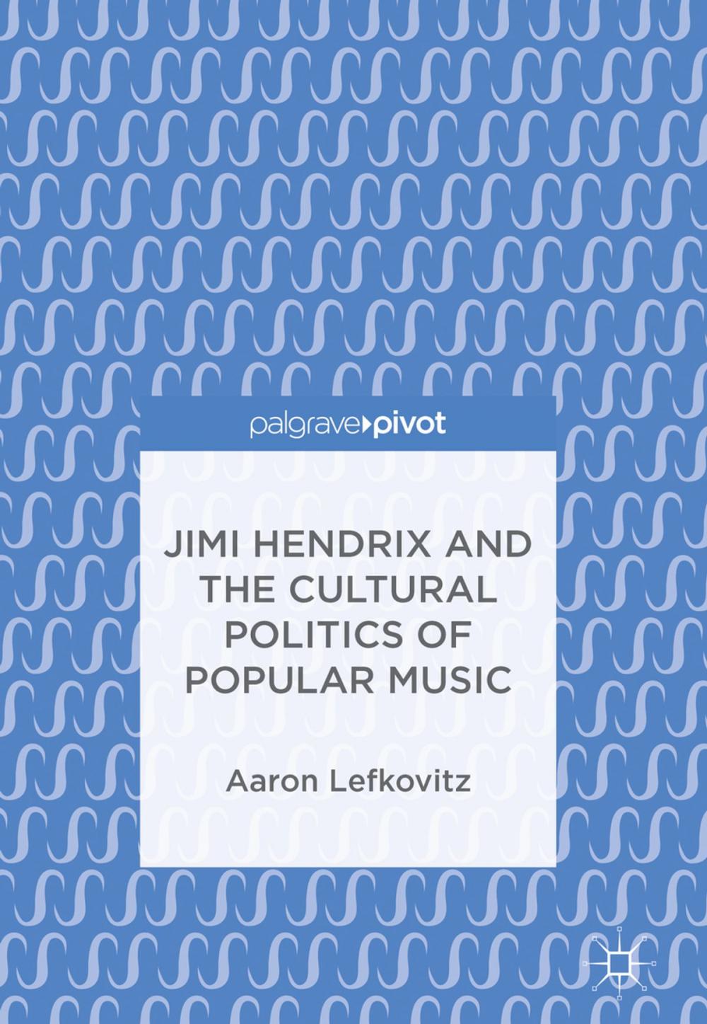 Big bigCover of Jimi Hendrix and the Cultural Politics of Popular Music