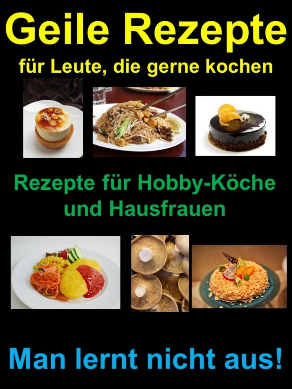 Big bigCover of Geile Rezepte für Leute, die gerne kochen