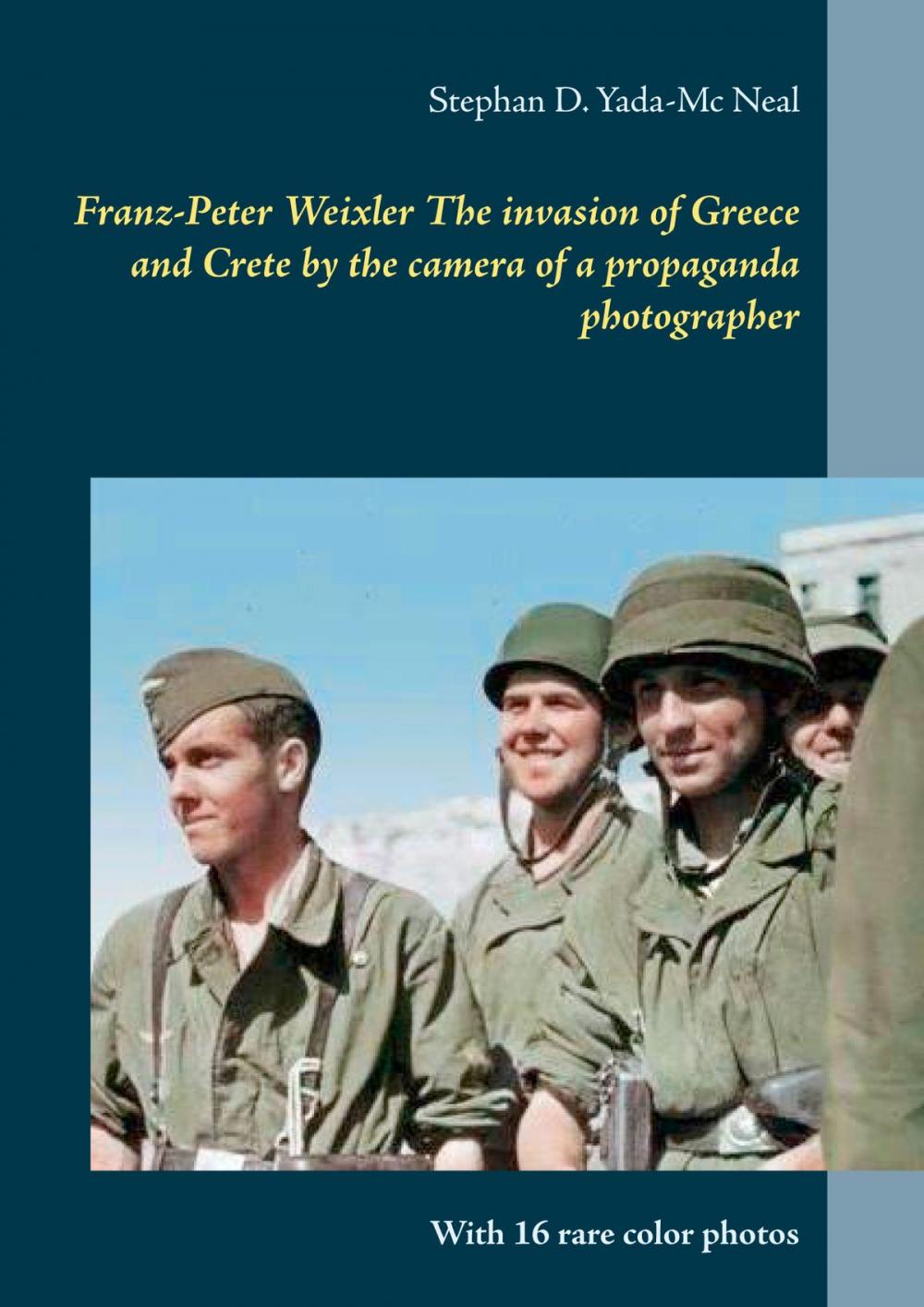 Big bigCover of Franz-Peter Weixler The invasion of Greece and Crete by the camera of a propaganda photographer