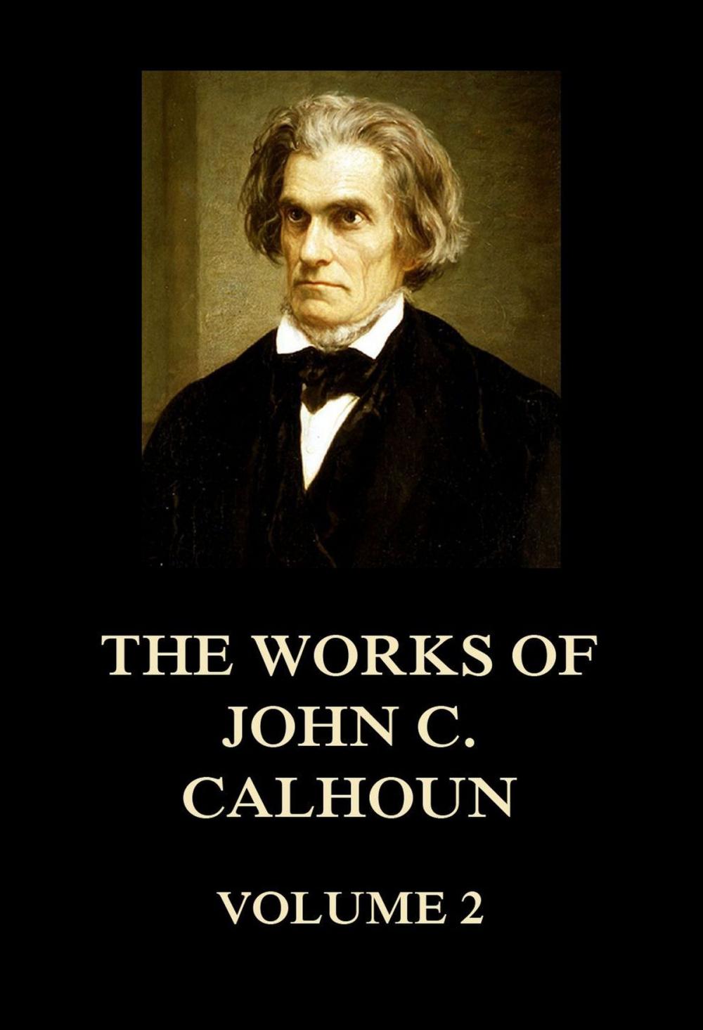 Big bigCover of The Works of John C. Calhoun Volume 2