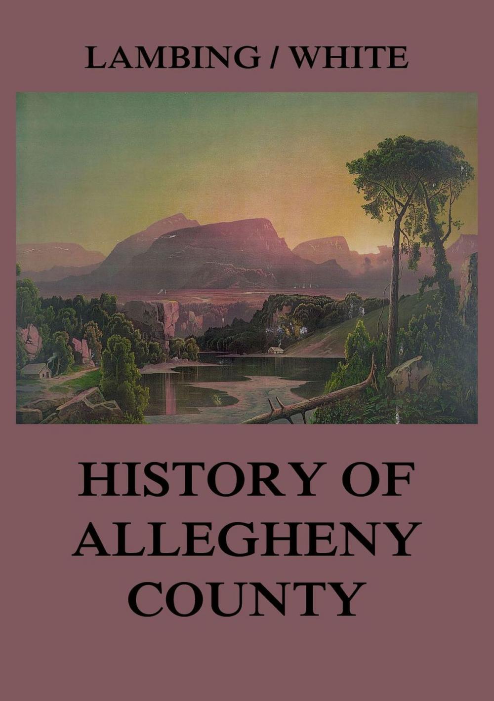 Big bigCover of Allegheny County: Its Early History and Subsequent Development