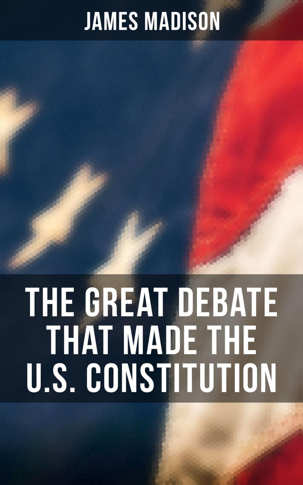 Big bigCover of The Great Debate That Made the U.S. Constitution