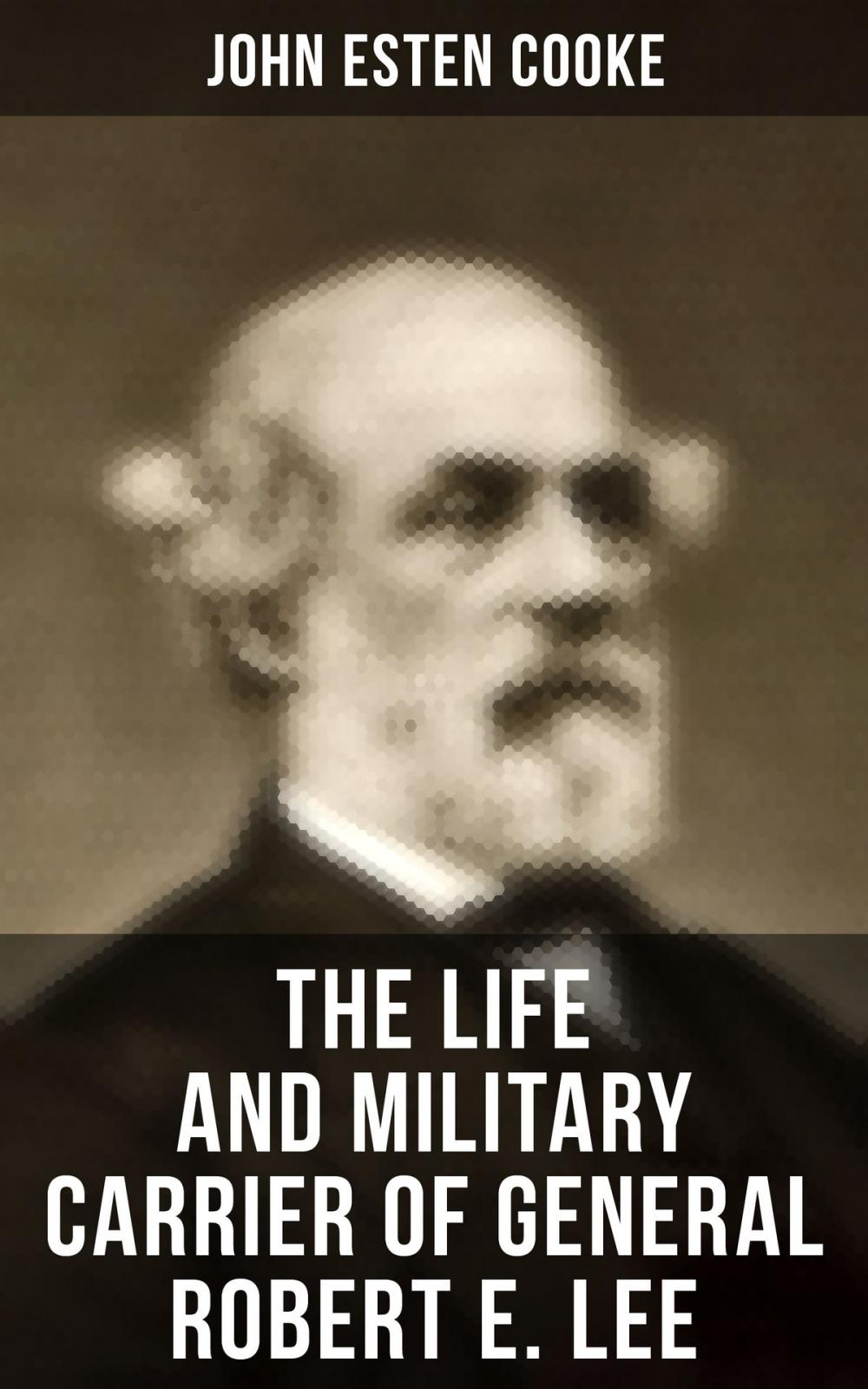 Big bigCover of The Life and Military Carrier of General Robert E. Lee