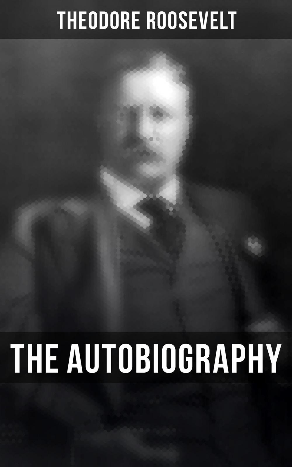 Big bigCover of Theodore Roosevelt: The Autobiography