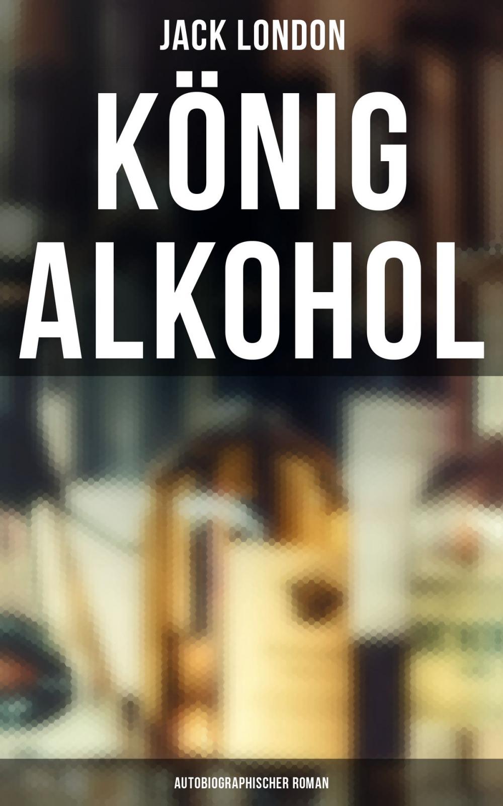 Big bigCover of König Alkohol (Autobiographischer Roman)