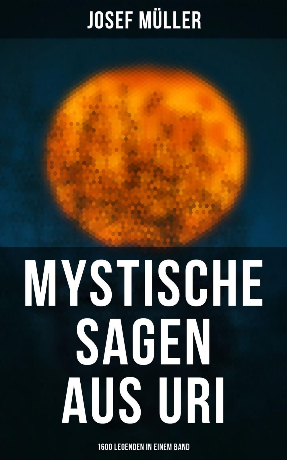 Big bigCover of Mystische Sagen aus Uri: 1600 Legenden in einem Band