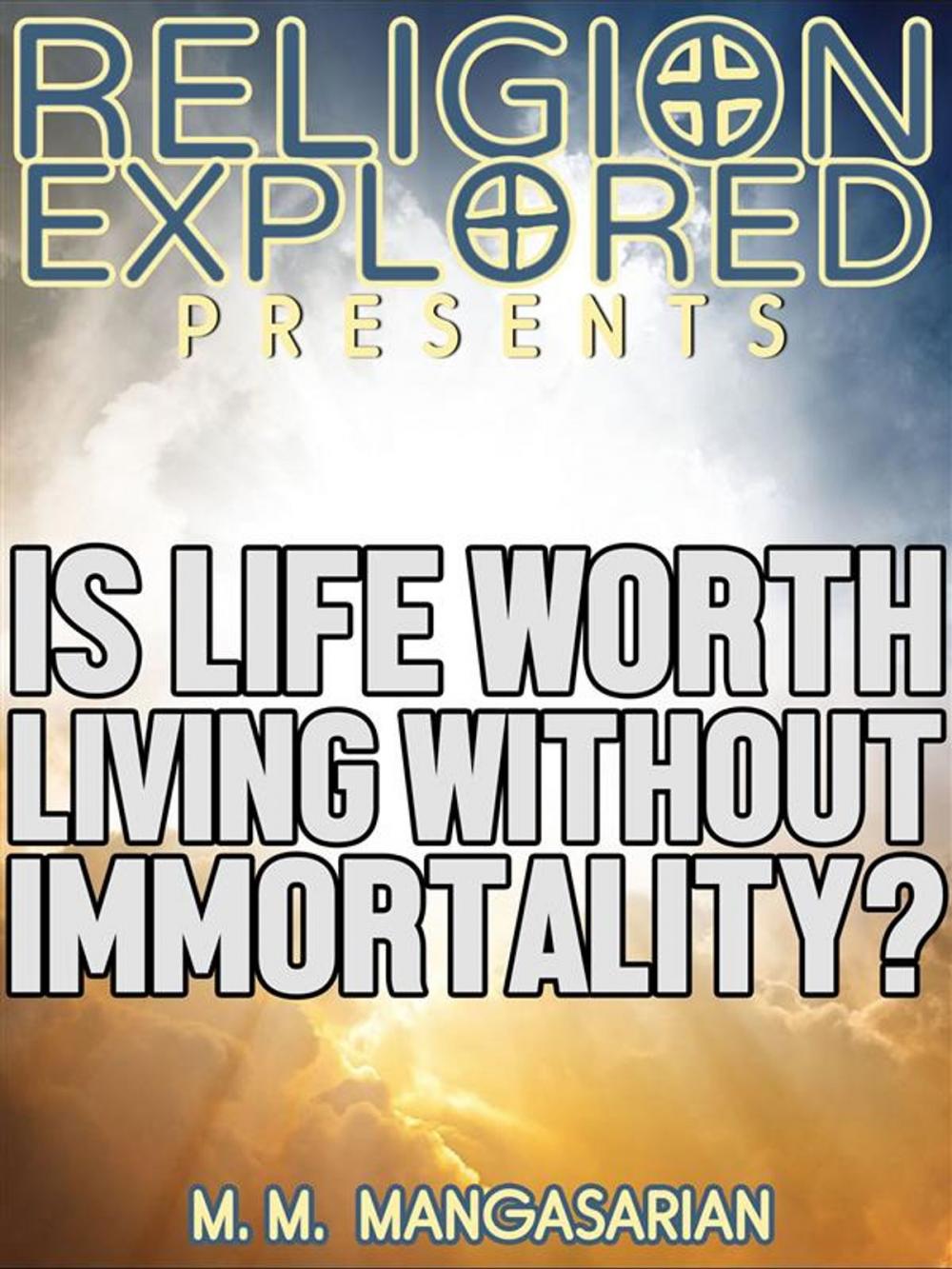 Big bigCover of Is Life Worth Living Without Immortality?