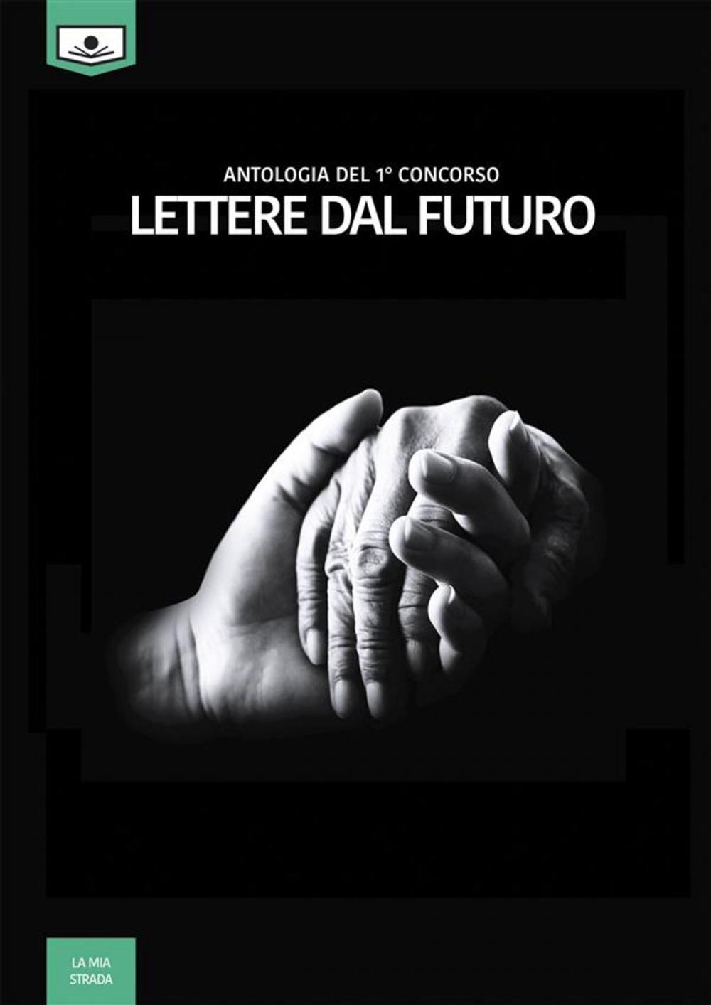 Big bigCover of Lettere dal futuro - antologia di racconti dal I° concorso letterario