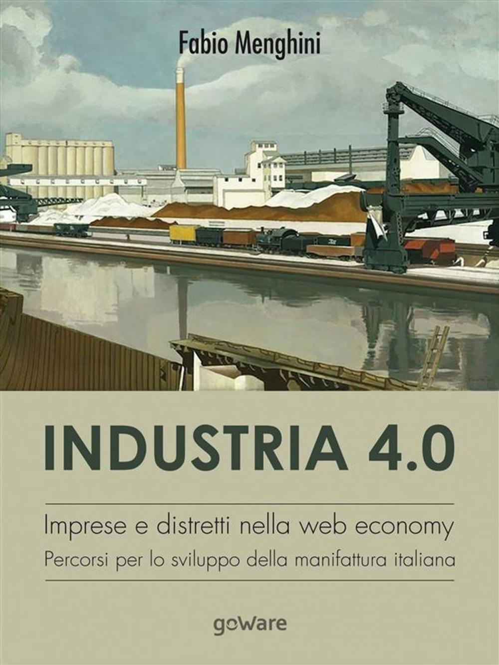 Big bigCover of Industria 4.0. Imprese e distretti nella web economy. Percorsi per lo sviluppo della manifattura italiana