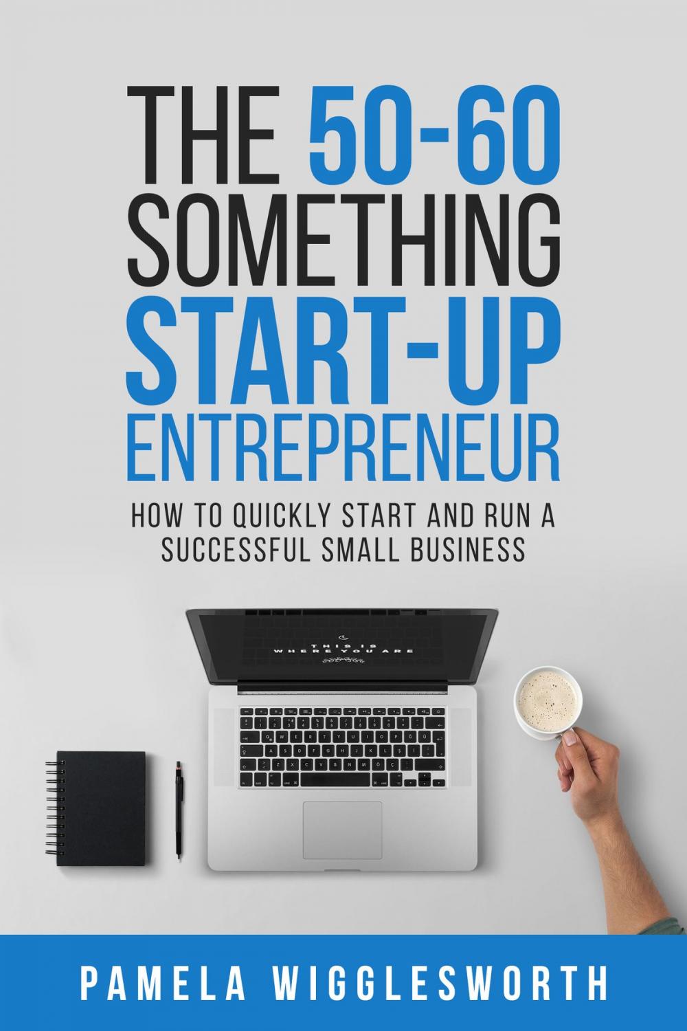 Big bigCover of The 50-60 Something Start-up Entrepreneur: How to Quickly Start and Run a Successful Small Business