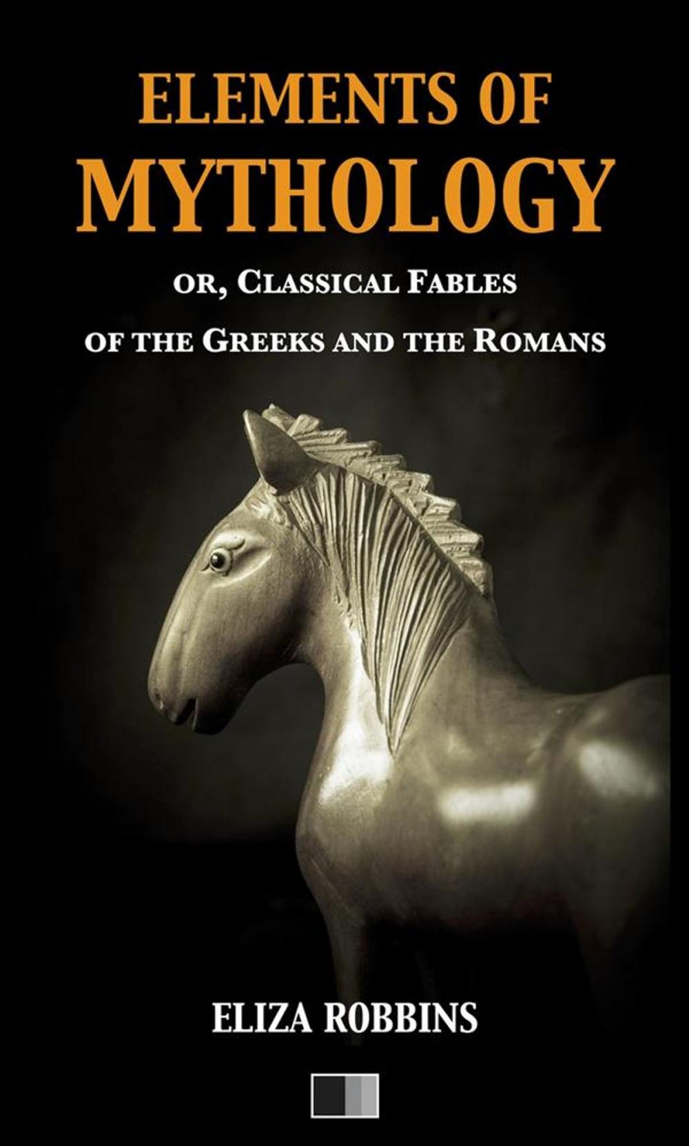 Big bigCover of Elements of Mythology, or, Classical Fables of the Greeks and the Romans