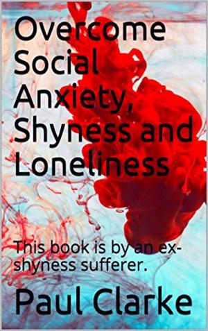Cover of Overcome Social Anxiety, Shyness and Loneliness