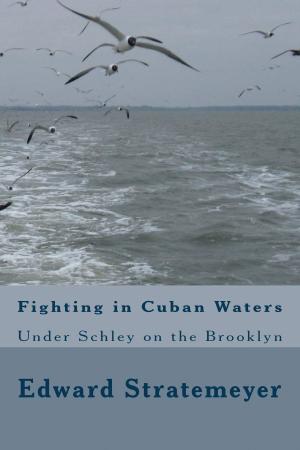 Cover of the book Fighting in Cuban Waters (Illustrated Edition) by Will Belford