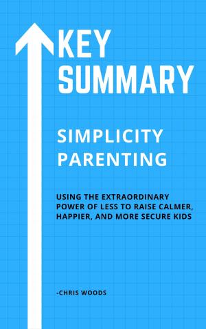Book cover of [KEY SUMMMARY] Simplicity Parenting