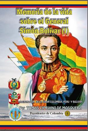 bigCover of the book Memoria sobre la vida del general Simón Bolívar-Tomo I by 