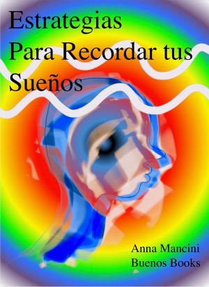 Cover of the book Estrategias para Recordar tus Sueños by Andrea Malossini