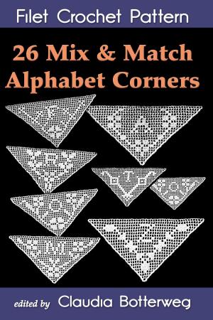 Cover of the book 26 Mix & Match Alphabet Corners Filet Crochet Pattern by Claudia Botterweg, Mary Fitch