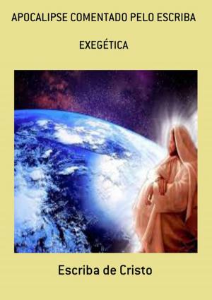 Cover of the book Apocalipse Comentado Pelo Escriba by Christian David Machado
