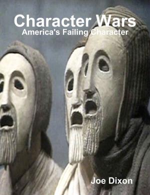 Cover of the book Character Wars: America's Failing Character by India L Trotter