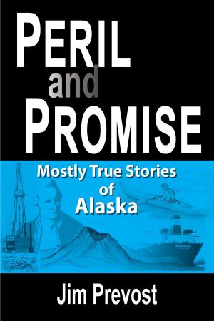 Cover of the book Peril and Promise: Mostly True Stories of Alaska by Tim Costner