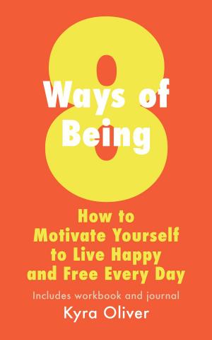 Cover of 8 Ways of Being: How to Motivate Yourself to Live Happy and Free Every Day