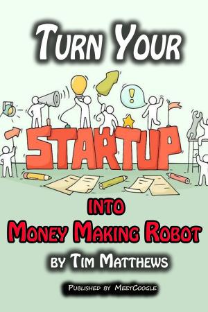 Cover of the book Turn Your Startup into Money Making Robot by C. A. Zraik