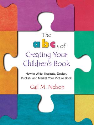 Cover of the book The ABC's of Creating Your Children's Book: How to Write, Illustrate, Design, Publish, and Market Your Picture Book by Heather Hydrick